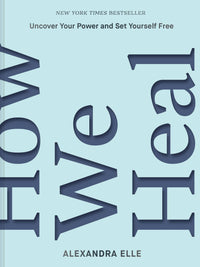 How We Heal by Alexandra Elle