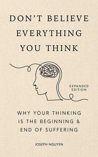 Don't Believe Everything You Think (Expanded Edition) by Joseph Nguyen