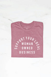 SUPPORT YOUR LOCAL WOMAN OWNED BUSINESS  Graphic T-Shirt