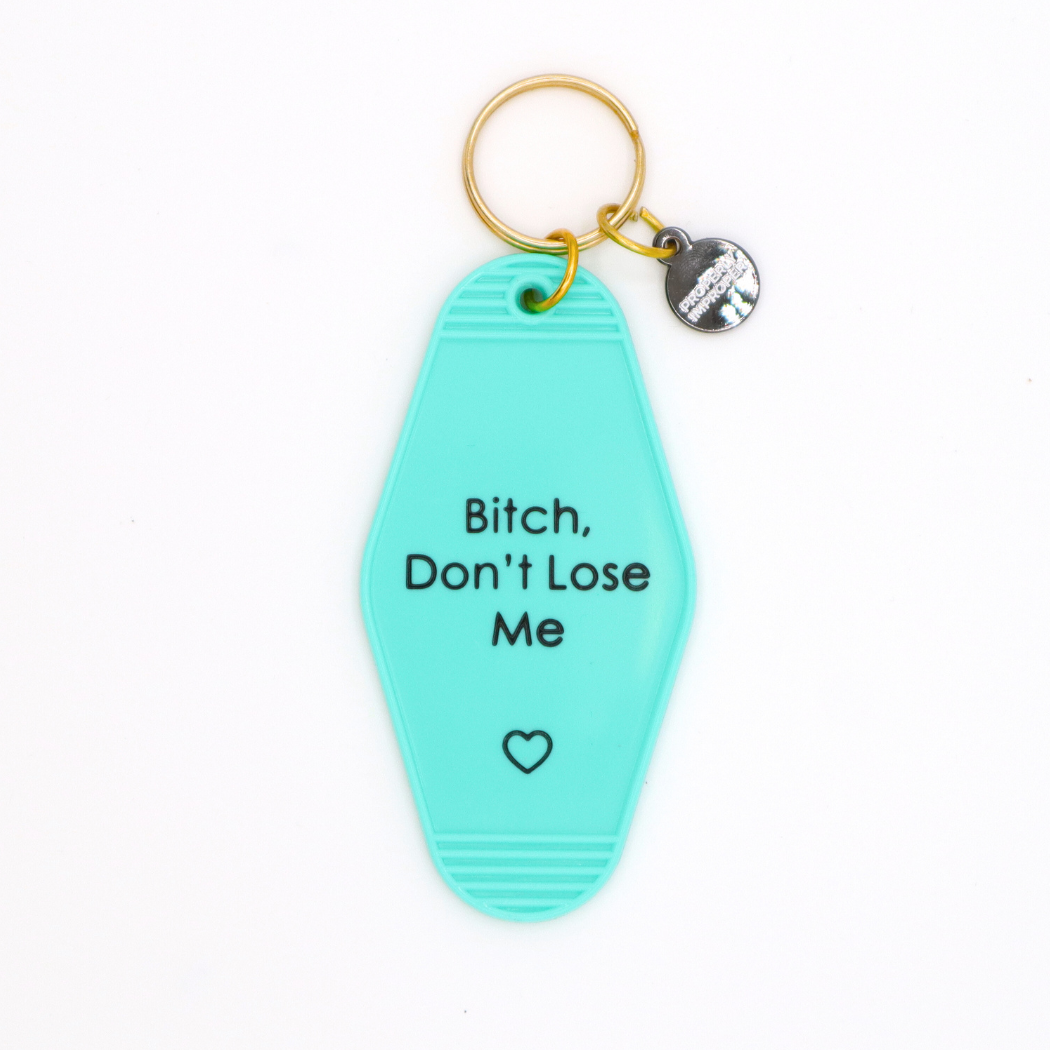 Bitch Don’t Lose Me Motel Keychain