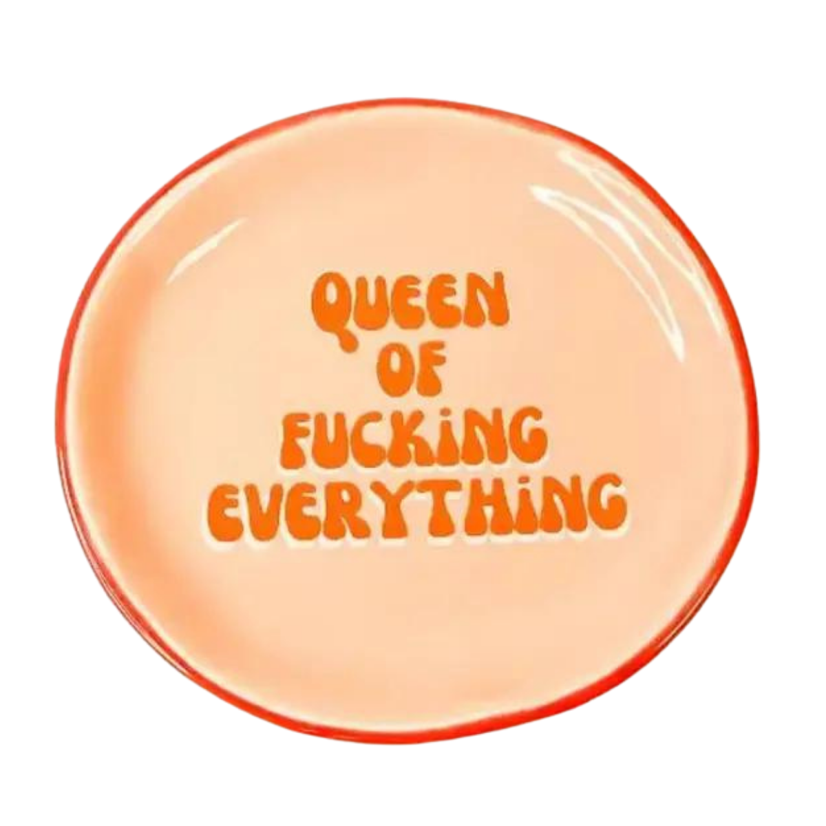 Queen Of Fucking Everything - Round Trinket Tray