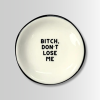 B*tch Don't Lose Me - Ring Dish