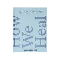 How We Heal by Alexandra Elle