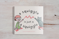 A Squiggle Is Just A Squiggle - children's book